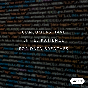 Consumers have little patience for data breaches.