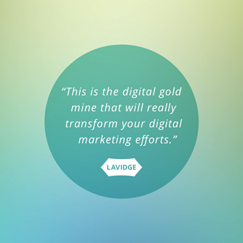 This is the digital gold mine that will really transform your digital marketing efforts.