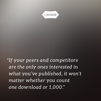 If your peers and competitors are the only ones interested in what you've published, it won't matter whether you count one download or 1,000.