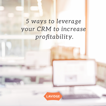 5 ways to leverage your CRM to increase profitability